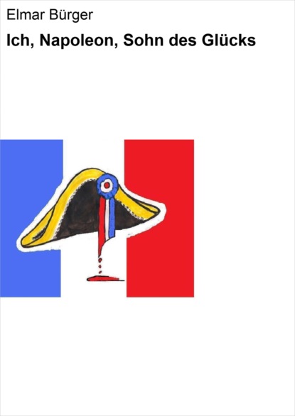 Скачать книгу Ich, Napoleon, Sohn des Glücks