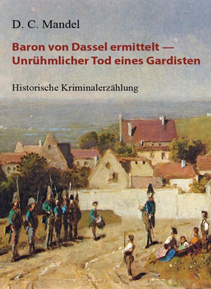 Скачать книгу Baron von Dassel ermittelt — Unrühmlicher Tod eines Gardisten
