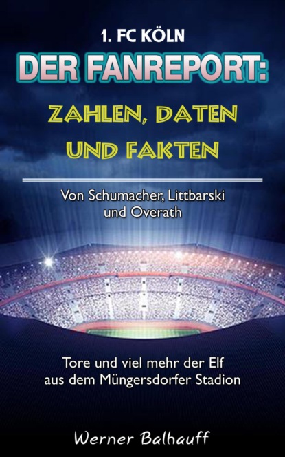 Скачать книгу Die Geißböcke – Zahlen, Daten und Fakten des 1. FC Köln
