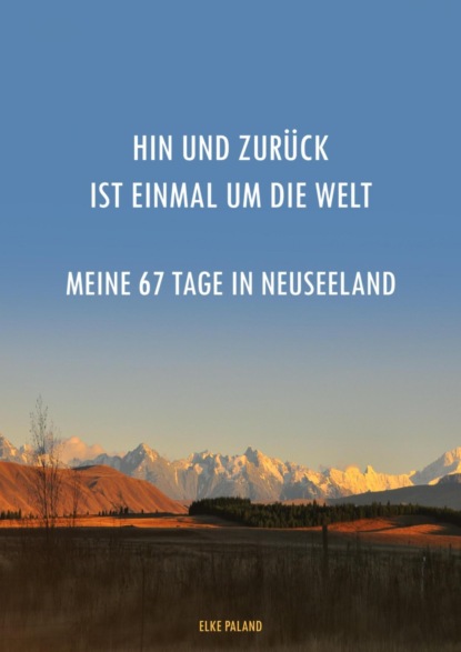 Скачать книгу Hin und zurück ist einmal um die Welt ~ Meine 67 Tage in Neuseeland