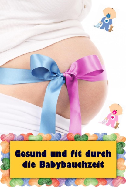 Скачать книгу Gesund und fit durch die Babybauchzeit