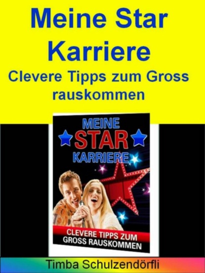Скачать книгу Meine Star Karriere - Clevere Tipps zum Gross rauskommen