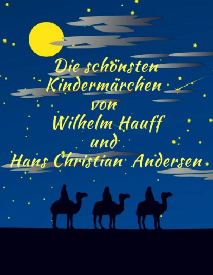 Скачать книгу Märchenbuch Die schönsten Kindermärchen von Wilhelm Hauff und Hans Christian Andersen: Illustrierte Märchenklassiker zum Lesen und Vorlesen für Kinder und Erwachsene