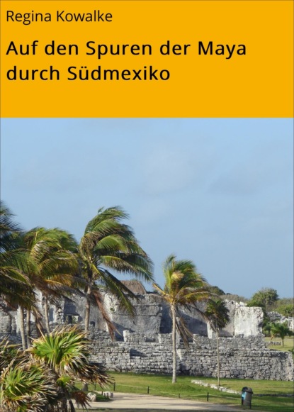 Скачать книгу Auf den Spuren der Maya durch Südmexiko