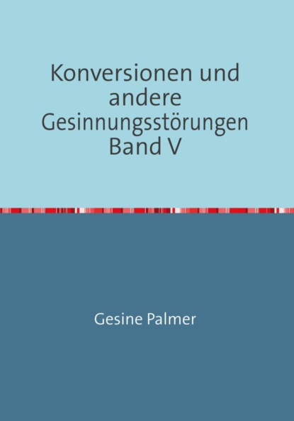 Скачать книгу Konversionen und andere Gesinnungsstörungen Band V