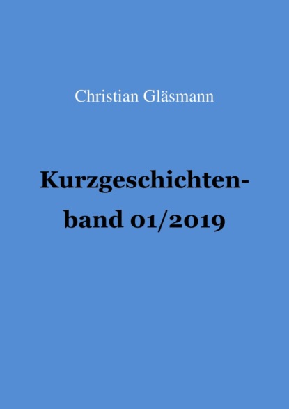 Скачать книгу Kurzgeschichtenband 1/2019