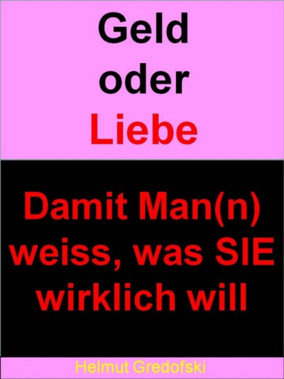 Скачать книгу Geld oder Liebe - … damit Man(n) weiss, was SIE wirklich will