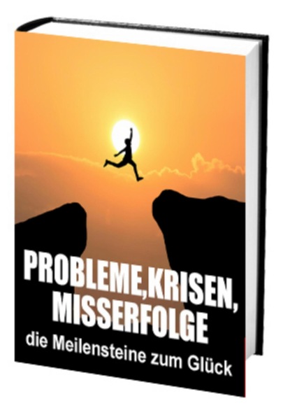 Скачать книгу Probleme, Krisen, Misserfolge - die Meilensteine zum Glück
