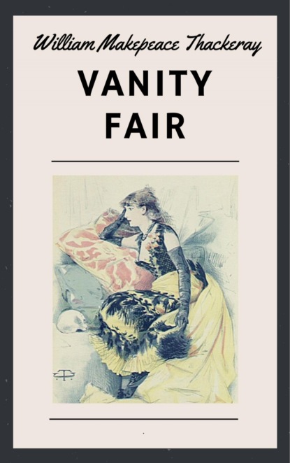 Скачать книгу William Makepeace Thackeray: Vanity Fair (English Edition)