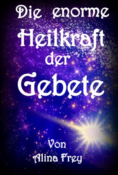 Скачать книгу Die enorme Heilkraft der Gebete