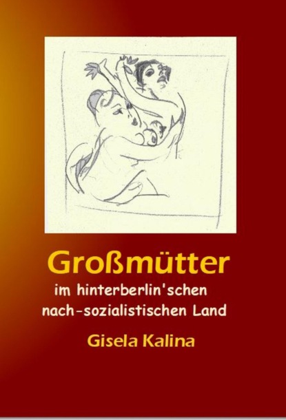 Скачать книгу Großmütter im hinterberlin'schen nach-sozialistischen Land