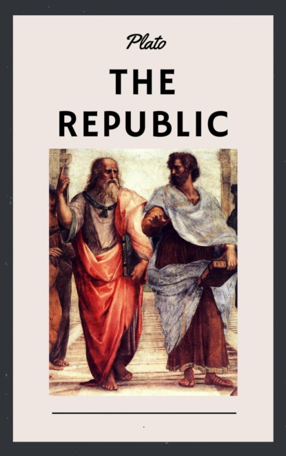 Скачать книгу Plato: The Republic (English Edition)