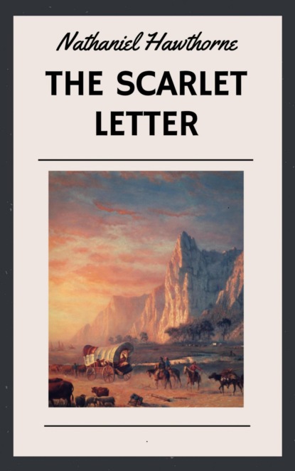 Скачать книгу Nathaniel Hawthorne: The Scarlet Letter (English Edition)