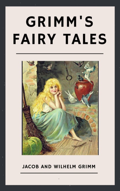 Скачать книгу The Brothers Grimm: Grimm's Fairy Tales (English Edition)