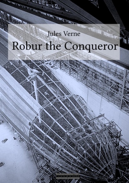 Скачать книгу Robur the Conqueror