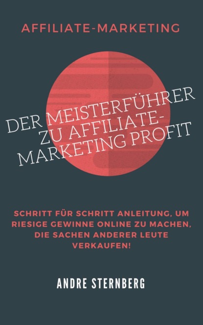 Скачать книгу Der Meisterführer zu Affiliate-Marketing Profit