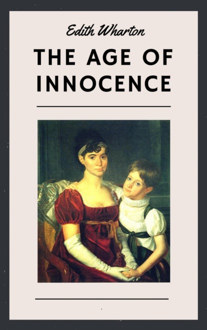 Скачать книгу Edith Wharton: The Age of Innocence (English Edition)