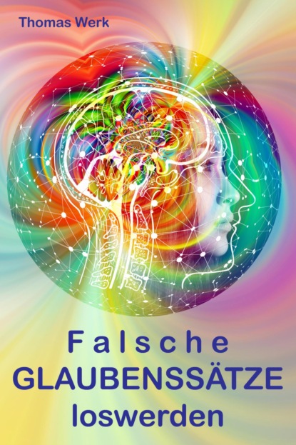 Скачать книгу Falsche GLAUBENSSÄTZE loswerden