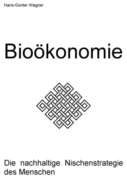 Скачать книгу I. Die Bio-Ökonomie - Die nachhaltige Nischenstrategie des Menschen