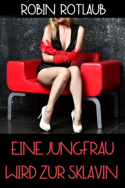 Скачать книгу Eine Jungfrau wird zur Sklavin
