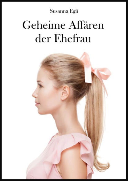 Скачать книгу Geheime Affären der Ehefrau