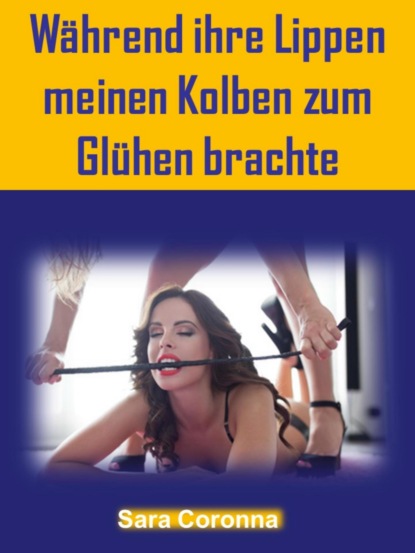Скачать книгу Während ihre Lippen meinen Kolben zum Glühen brachte