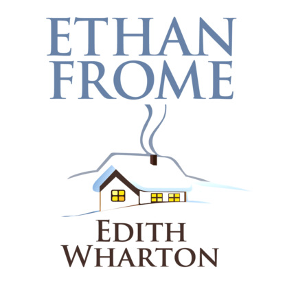 Скачать книгу Ethan Frome (Unabridged)