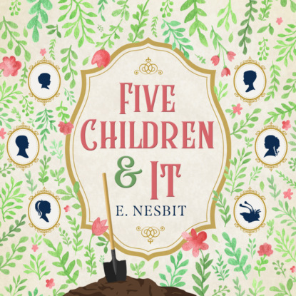 Скачать книгу Five Children and It - Psammead Trilogy, Book 1 (Unabridged)