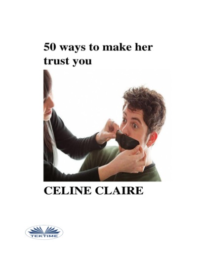 Скачать книгу 50 Ways To Make Her Trust You