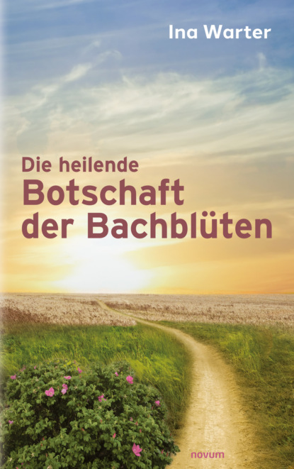 Скачать книгу Die heilende Botschaft der Bachblüten