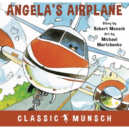 Скачать книгу Angela's Airplane - Classic Munsch Audio (Unabridged)