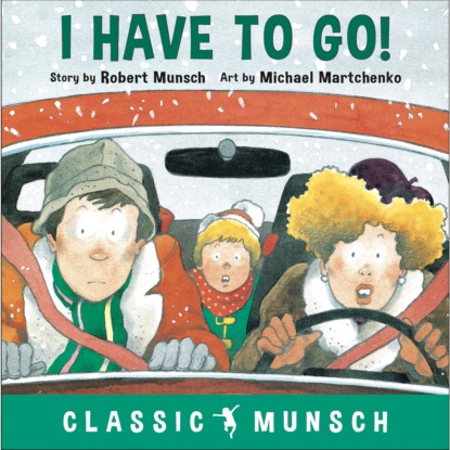 Скачать книгу I Have to Go! - Classic Munsch Audio (Unabridged)