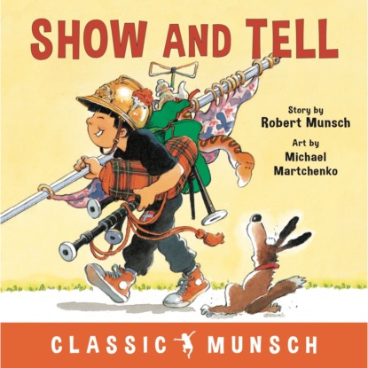 Скачать книгу Show and Tell - Classic Munsch Audio (Unabridged)