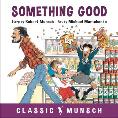 Скачать книгу Something Good - Classic Munsch Audio (Unabridged)