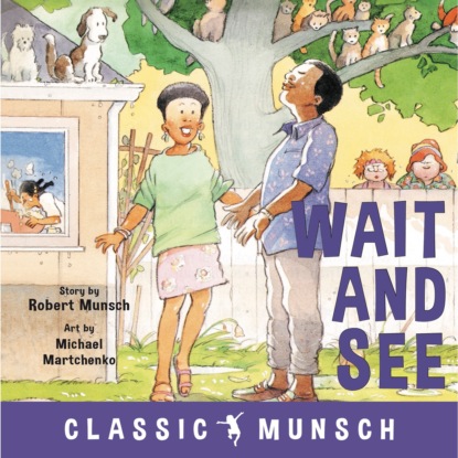 Скачать книгу Wait and See - Classic Munsch Audio (Unabridged)