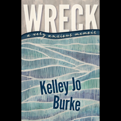 Скачать книгу Wreck - A Very Anxious Memoir (Unabridged)