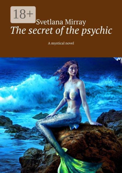 Скачать книгу The secret of the psychic. A mystical novel