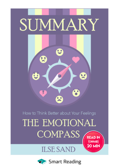 Скачать книгу Summary: The Emotional Compass. How to Think Better about Your Feelings. Ilse Sand