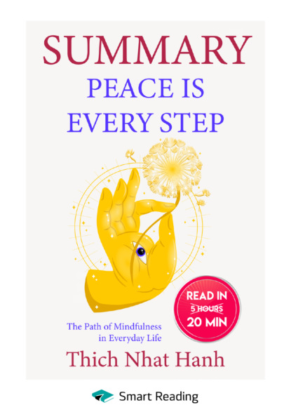 Скачать книгу Summary: Peace Is Every Step. The Path of Mindfulness in Everyday Life. Thich Nhat Hanh