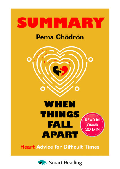 Скачать книгу Summary: When Things Fall Apart. Heart Advice for Difficult Times. Pema Chödrön