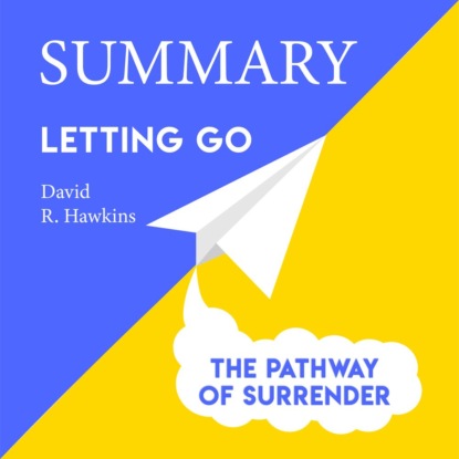 Скачать книгу Summary: Letting go. The Pathway of Surrender. David Hawkins