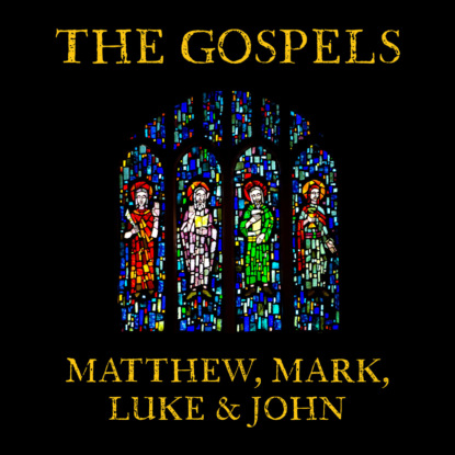 The Gospels: Matthew, Mark, Luke and John (Unabridged)