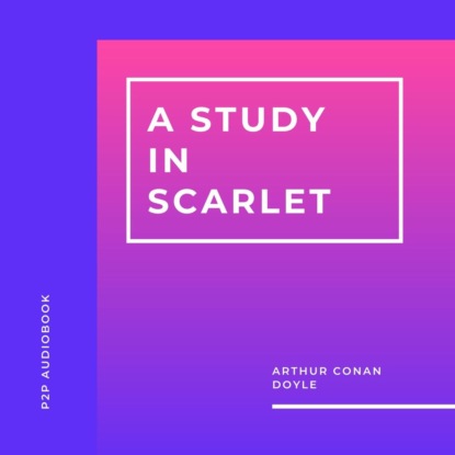 Скачать книгу A Study In Scarlet (Unabridged)