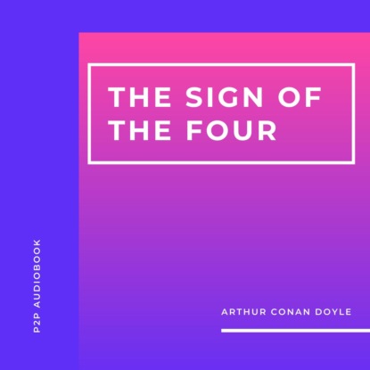 Скачать книгу The Sign of the Four (Unabridged)