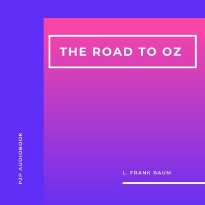 Скачать книгу The Road to Oz (Unabridged)
