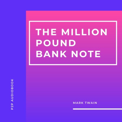 Скачать книгу The Million Pound Bank Note (Unabridged)