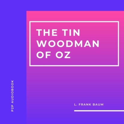 Скачать книгу The Tin Woodman of Oz (Unabridged)