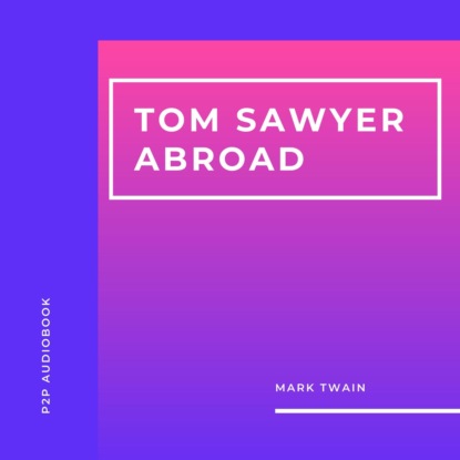 Скачать книгу Tom Sawyer Abroad (Unabridged)