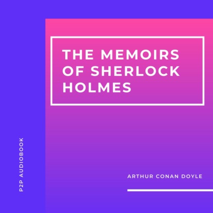 Скачать книгу The Memoirs of Sherlock Holmes (Unabridged)