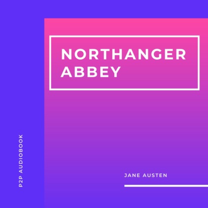 Скачать книгу Northanger Abbey (Unabridged)